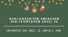 Schließzeiten zwischen den Feiertagen 2022/ 23: Im Höfle 24. Dez bis 2. Jan und 7. Jan